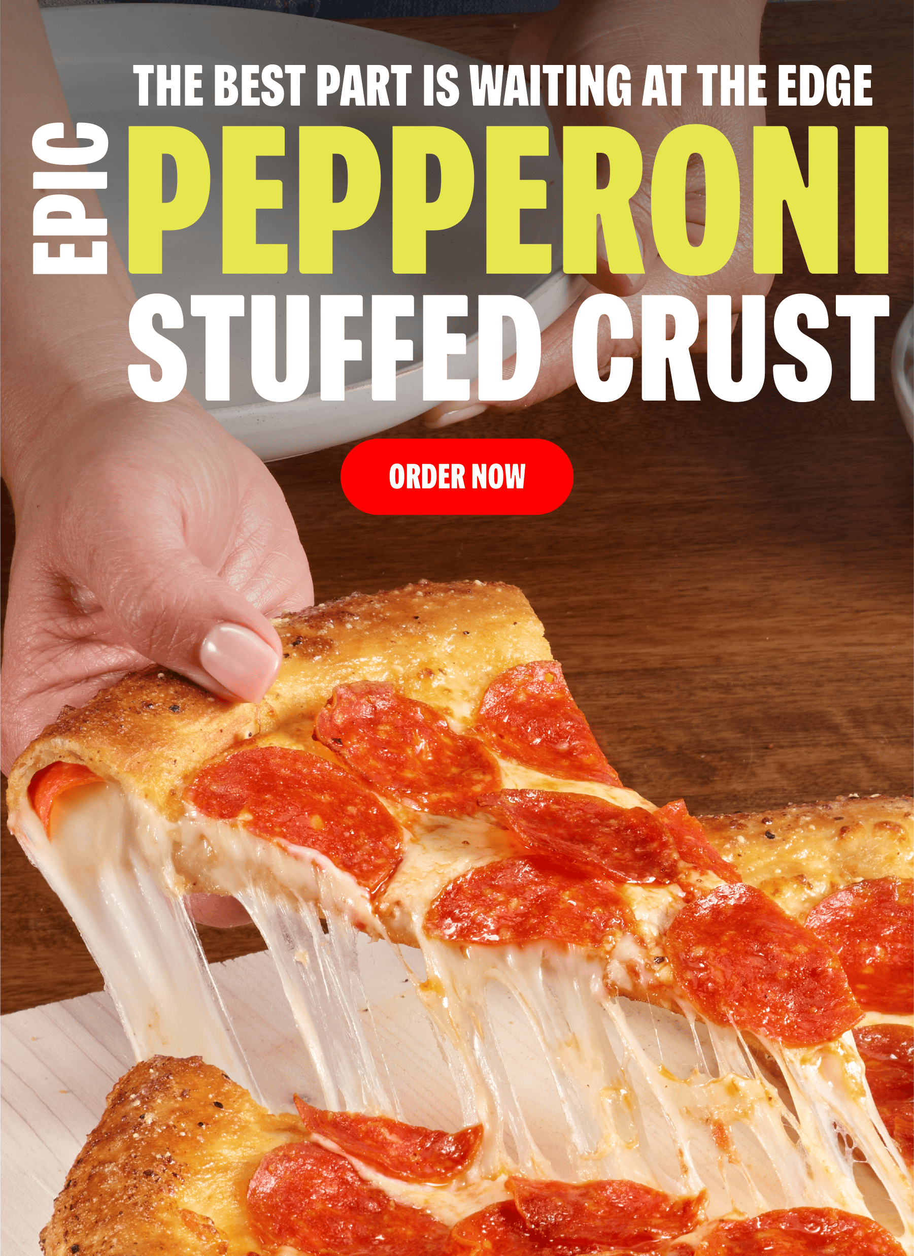 The Best Part is Pepperoni Stuffed Crust- Order Now