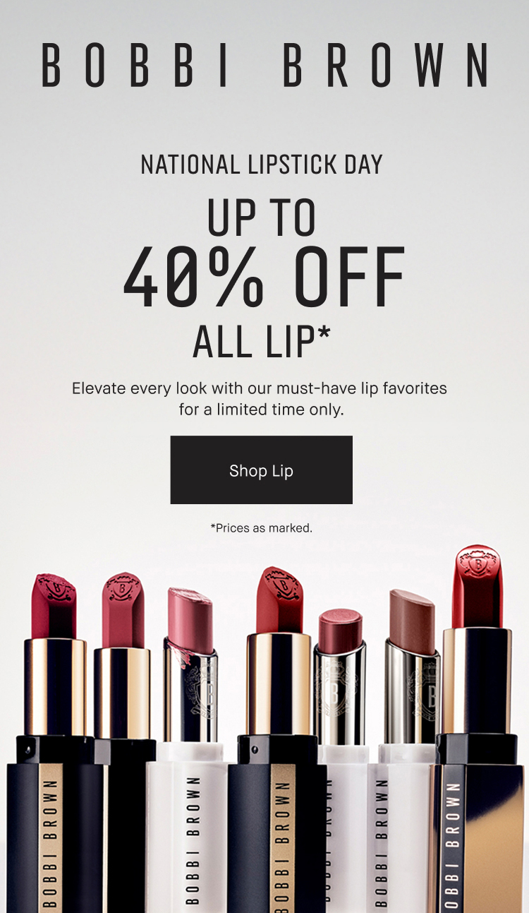 BOBBI BROWN | NATIONAL LIPSTICK DAY | UP TO 40% OFF ALL LIP* | Elevate every look with our must-have lip favorites for a limited time only. | Shop Lip | *Prices as marked.