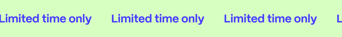 Limited time only