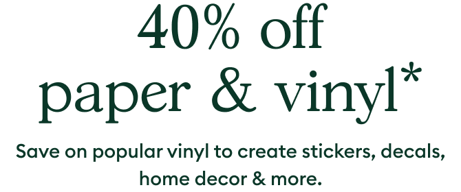 40% off paper & vinyl.