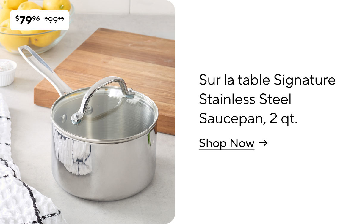 Sur la table Signature Stainless Steel Saucepan, 2 qt.
