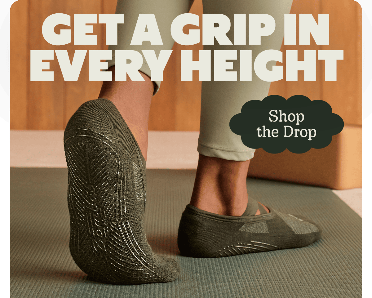 GET A GRIP IN EVERY HEIGHT. Shop the Drop