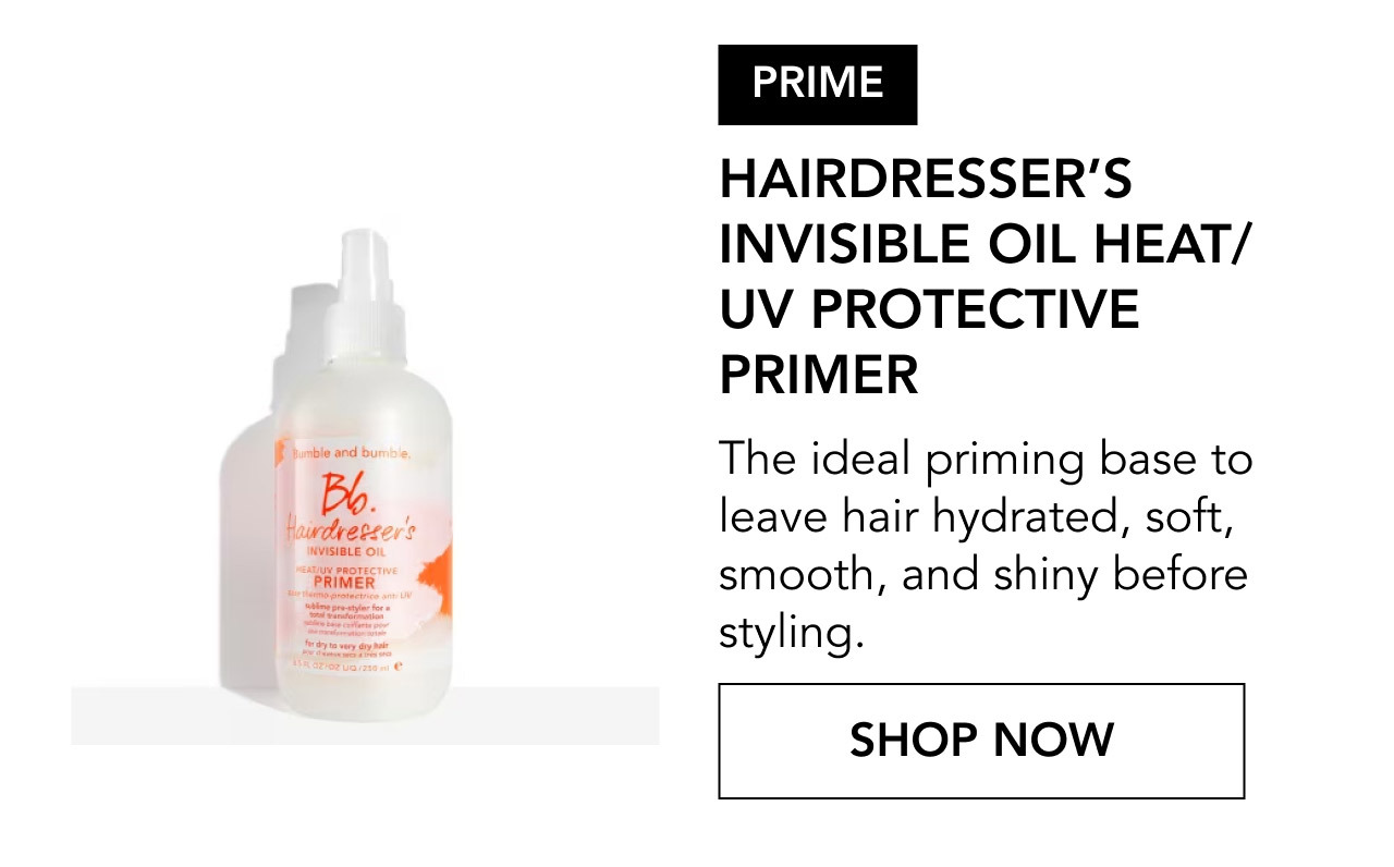 PRIME | HAIRDRESSER’S INVISIBLE OIL HEAT/UV PROTECTIVE PRIMER | The ideal priming base to leave hair hydrated, soft, smooth, and shiny before styling. | SHOP NOW