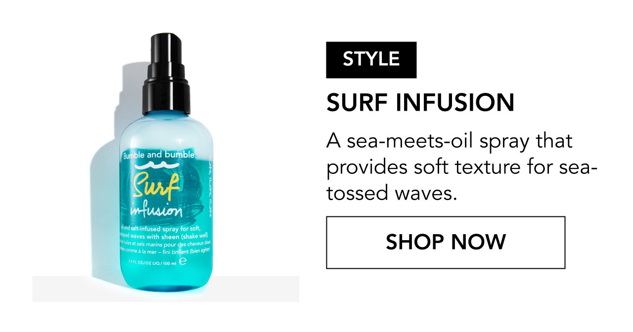 STYLE | SURF INFUSION | A sea-meets-oil spray that provides soft texture for sea-tossed waves. | SHOP NOW