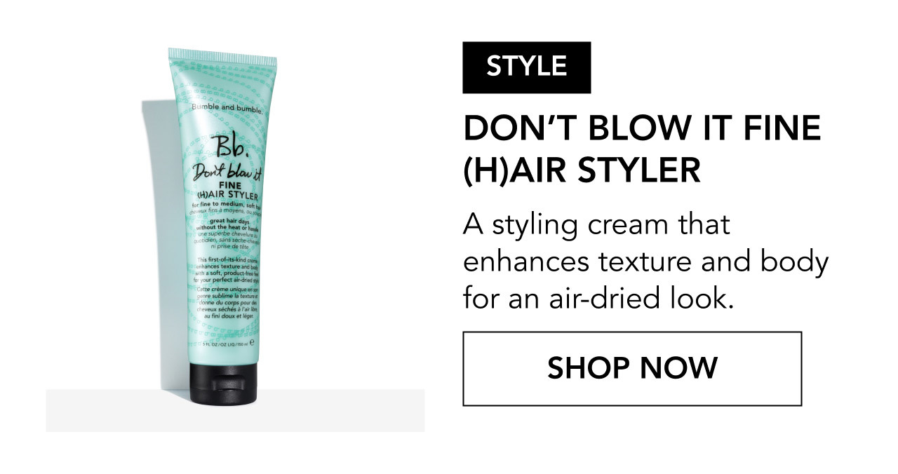 STYLE | DON’T BLOW IT FINE (H)AIR STYLER | A styling cream that enhances texture and body for an air-dried look. | SHOP NOW
