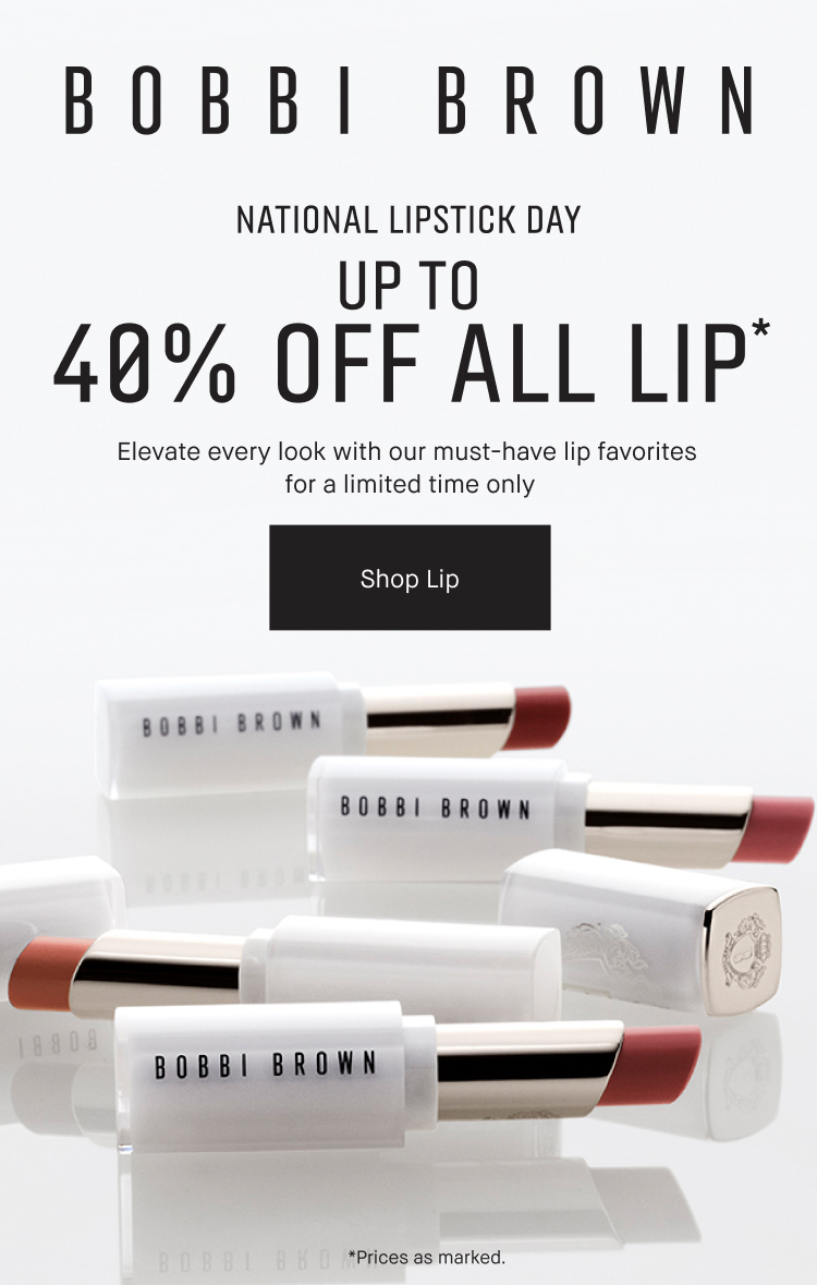 BOBBI BROWN | NATIONAL LIPSTICK DAY | UP TO 40% OFF ALL LIP* | Elevate every look with our must-have lip favorites for a limited time only | Shop Lip | *Prices as marked.