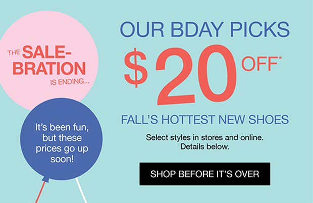 The Sale-ebration Is Ending... | Our Bday Picks $20 OFF* Fall's Hottest New Shoes | Shop Before It's Over