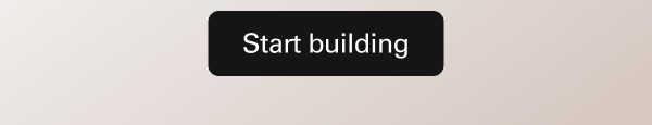 Start building