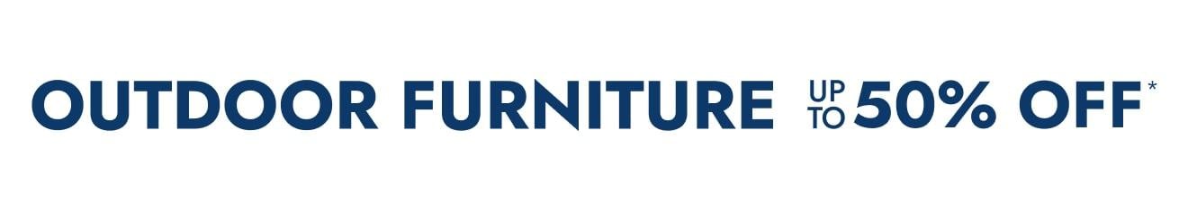 Shop Outdoor Furniture - Up to 50% off