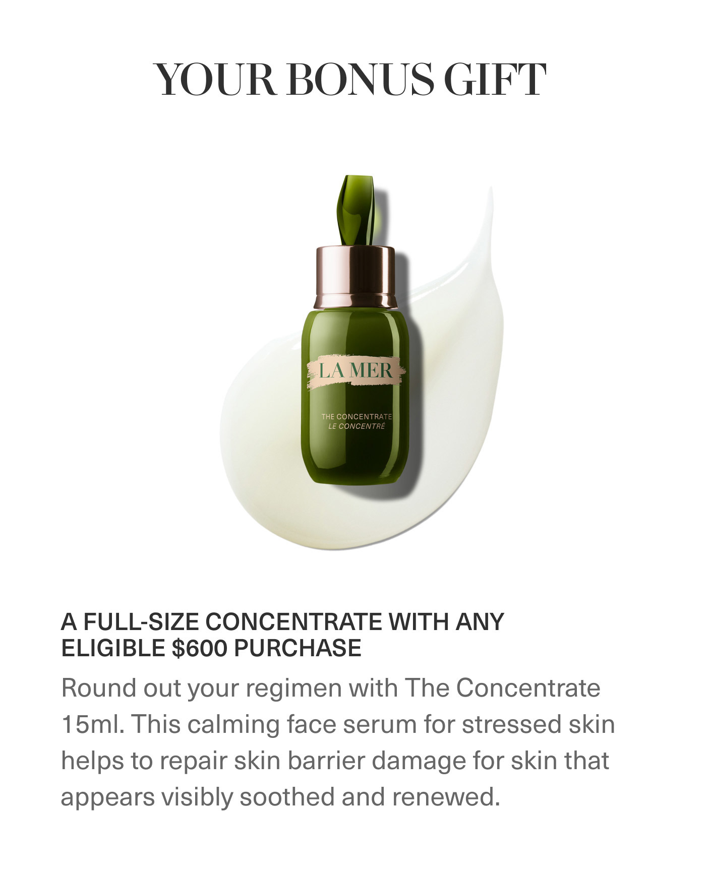 YOUR BONUS GIFT | A FULL-SIZE CONCENTRATE WITH ANY ELIGIBLE $600 PURCHASE
