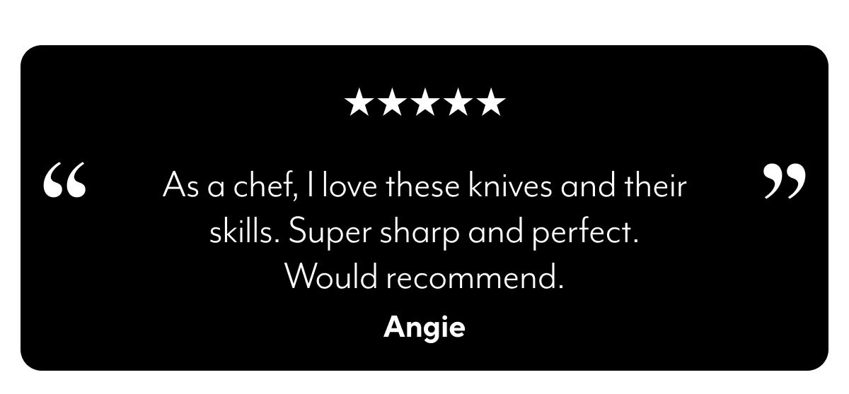 As a chef, I love these knives and their skills. Super sharp and perfect. Would recommend.