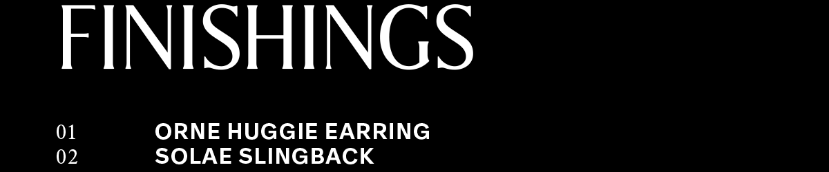 FINISHINGS | 01 ORNE HUGGIE EARRING - 02 SOLAE SLINGBACK