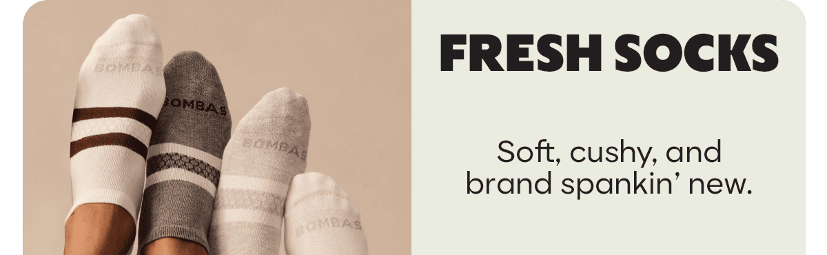 FRESH SOCKS. Soft, cushy, and brand spankin' new.