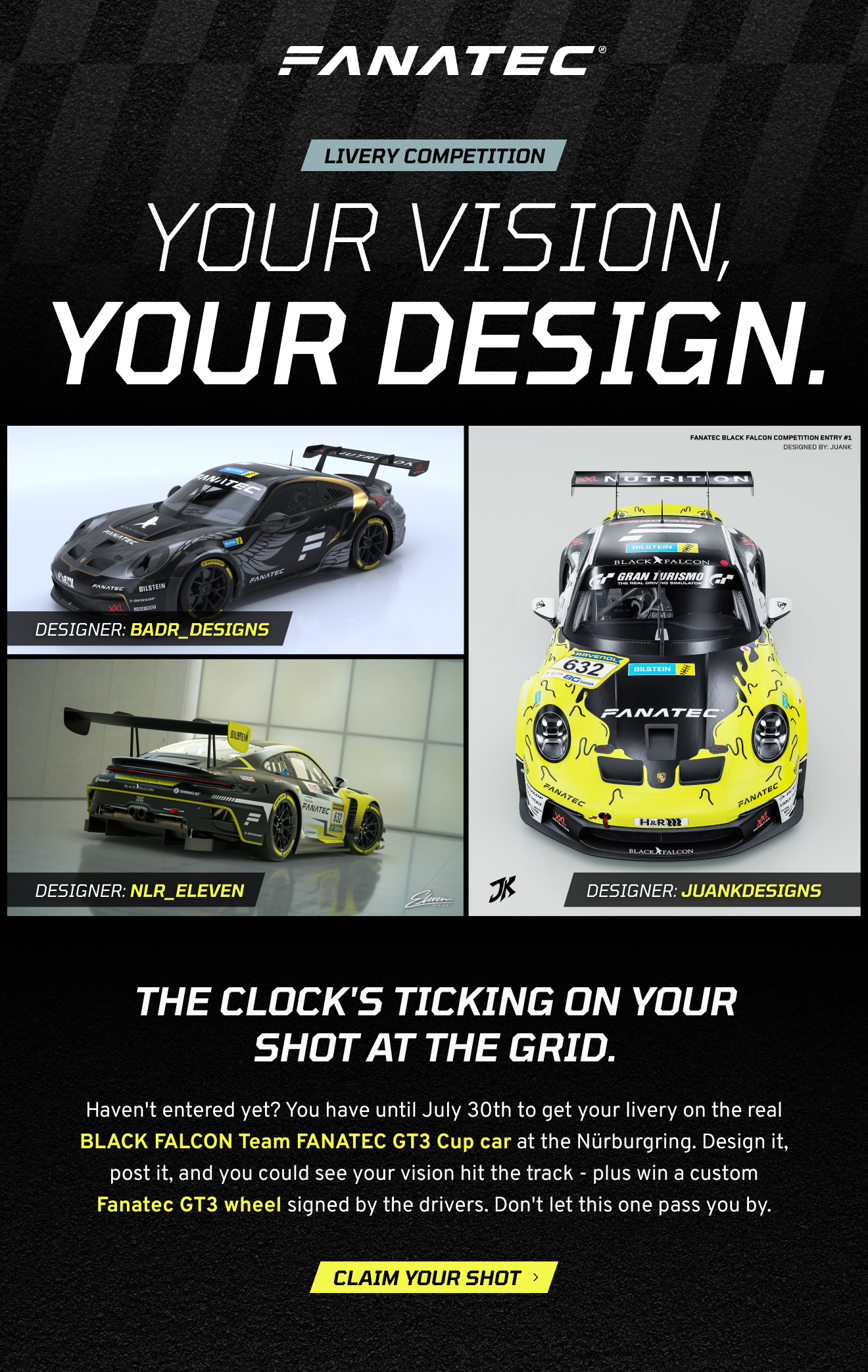 Your vision, your design. The clock's ticking on your shot at the grid. Haven't entered yet? There's still time to get your livery on the real BLACK FALCON Team FANATEC GT3 Cup car at the Nürburgring. Design it, post it, and you could see your vision hit the track - plus win a custom Fanatec GT3 wheel signed by the drivers. Don't let this one pass you by. Claim your shot >