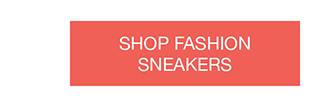 SHOP FASHION SNEAKERS