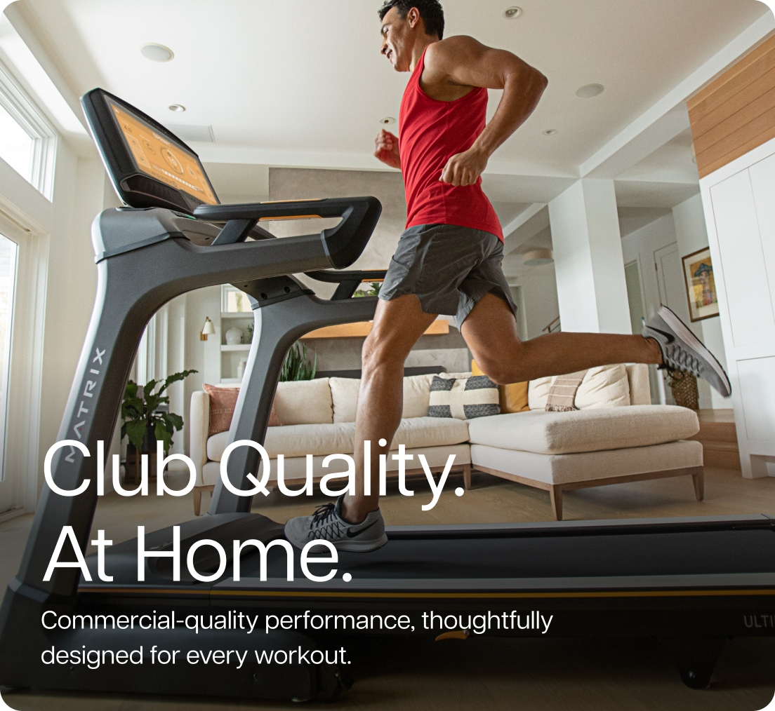 Club Quality. At Home. Commercial-quality performance, thoughtfully designed for every workout.