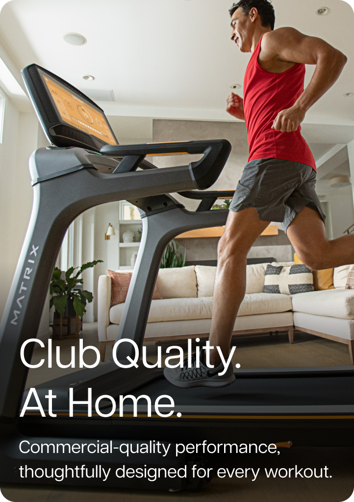 Club Quality. At Home. Commercial-quality performance, thoughtfully designed for every workout.