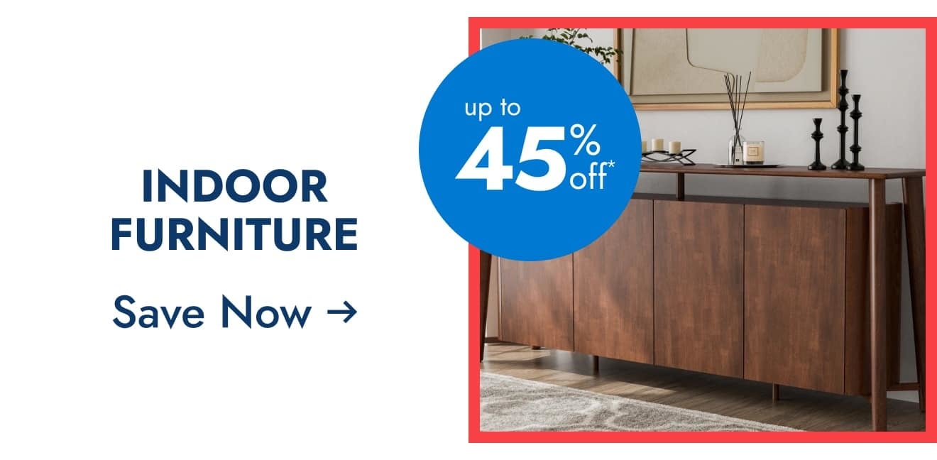Indoor Furniture - Up to 45% off