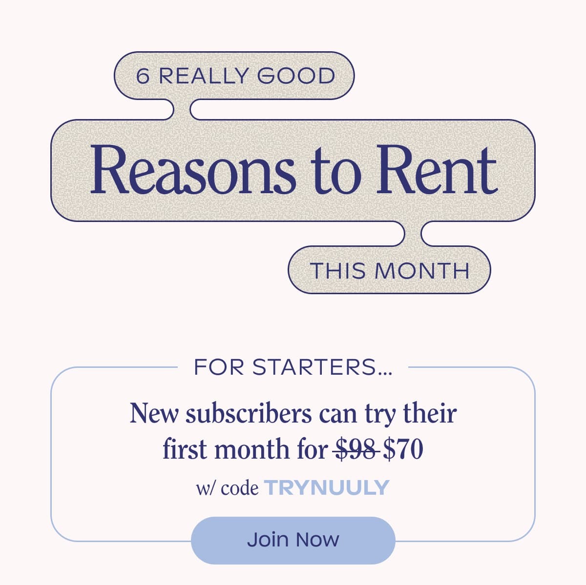 6 Reasons to Rent This Month. $70 for your first month with code TRYNUULY.