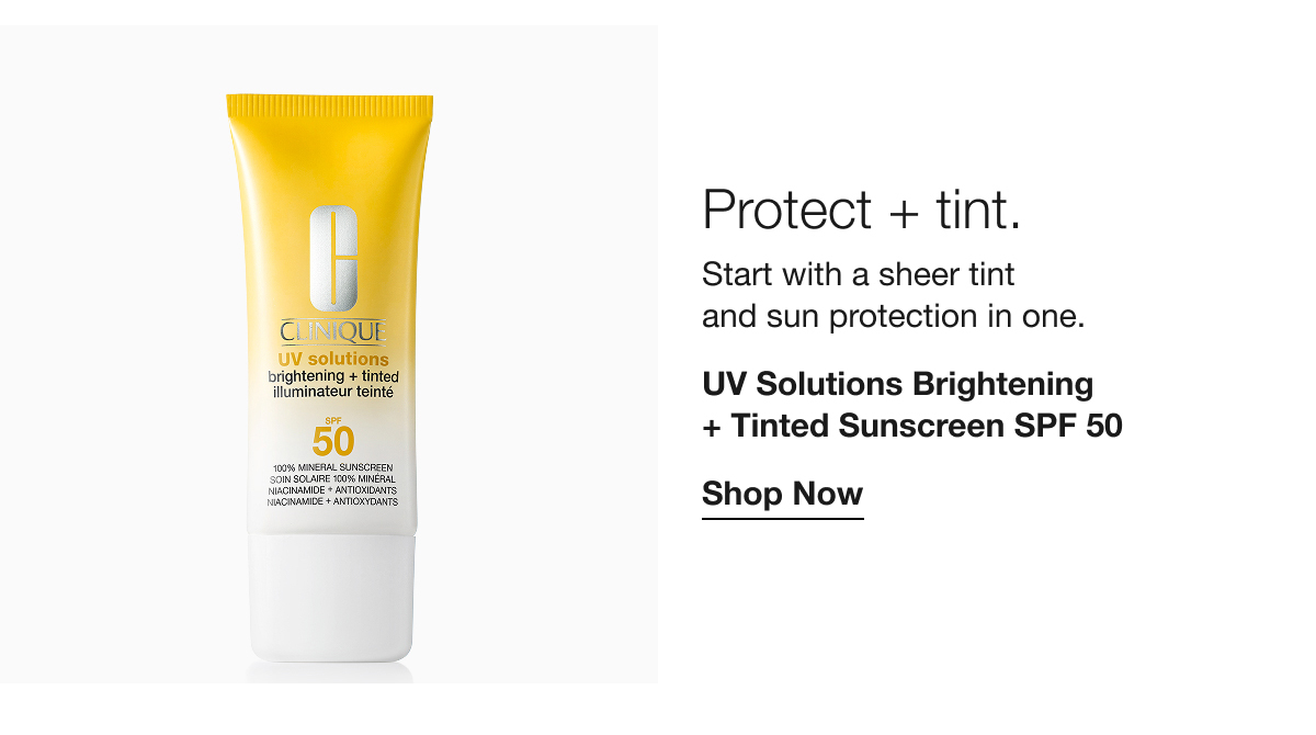 Protect + tint. | Start with a sheer tint and sun protection in one. | UV Solutions Brightening + Tinted Sunscreen SPF 50 | Shop Now