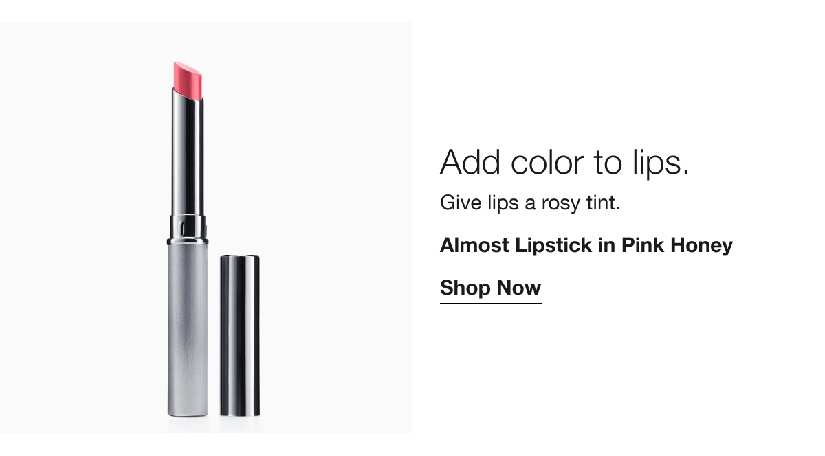 Add color to lips. | Give lips a rosy tint. | Almost Lipstick in Pink Honey | Shop Now