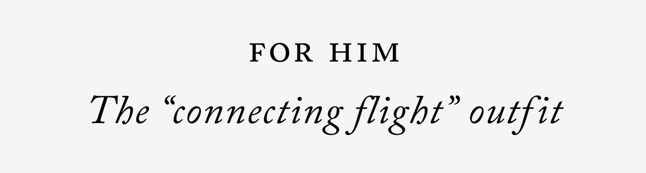 For Him - The 'connecting flight' outfit.