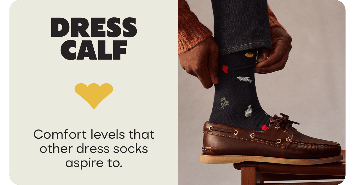 DRESS CALF. Comfort levels that other dress socks aspire to.