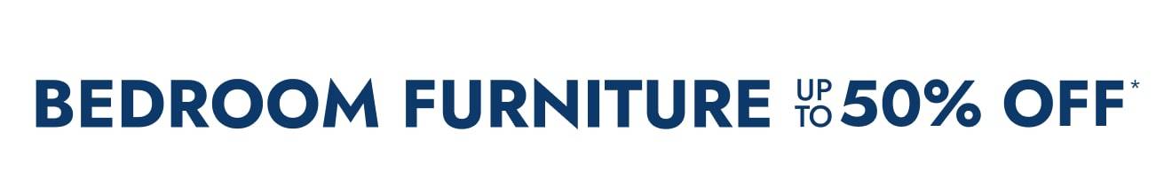 Bedroom Furniture - Up to 50% off
