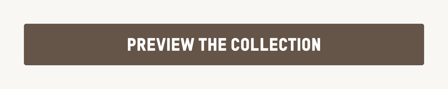 PREVIEW THE COLLECTION