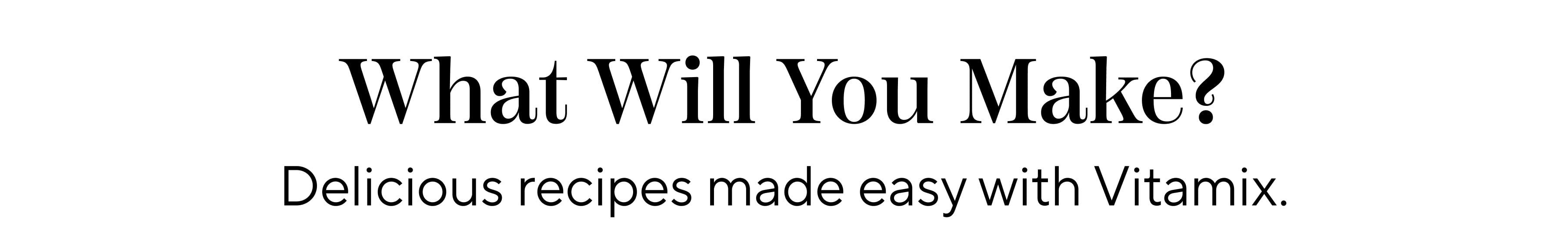 What Will You Make?