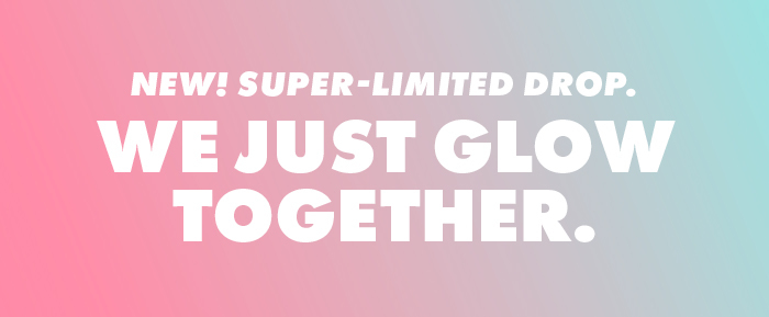 we just glow together.
