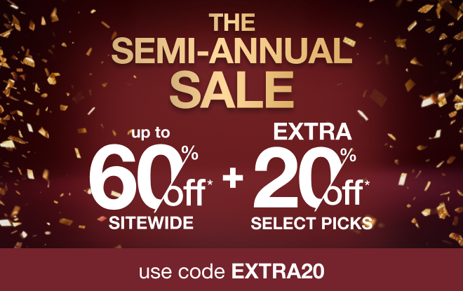 Shop the Semi-Annual Sale - Up to 60% off, plus Extra 20% off select picks