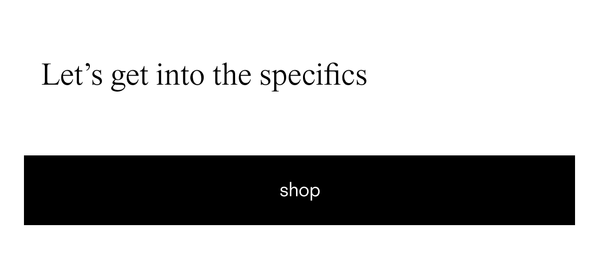 Let's get into specifics