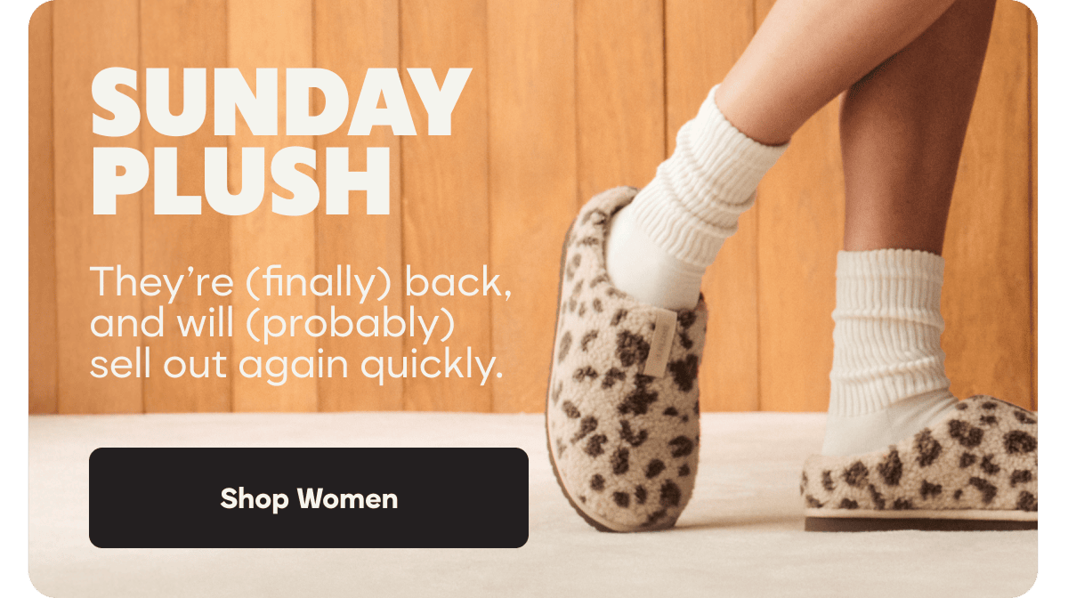 SUNDAY PLUSH. They're (finally) back, and will (probably) sell out again quickly. Shop Women