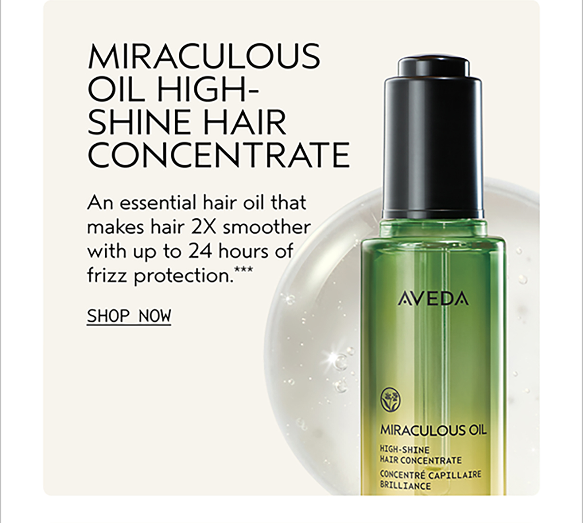 MIRACULOUS OIL HIGH-SHINE HAIR CONCENTRATE | An essential hair oil that makes hair 2X smoother with up to 24 hours of frizz protection .*** | SHOP NOW