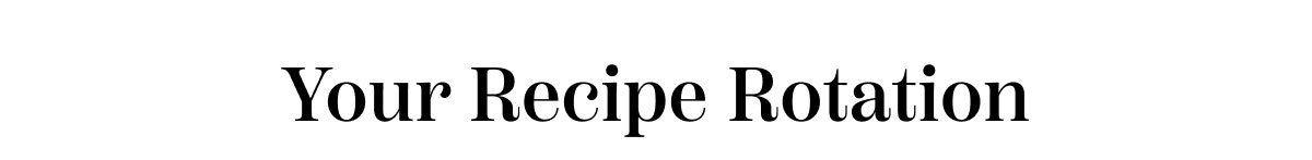 Your Recipe Rotation