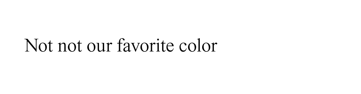 Not not our favorite color