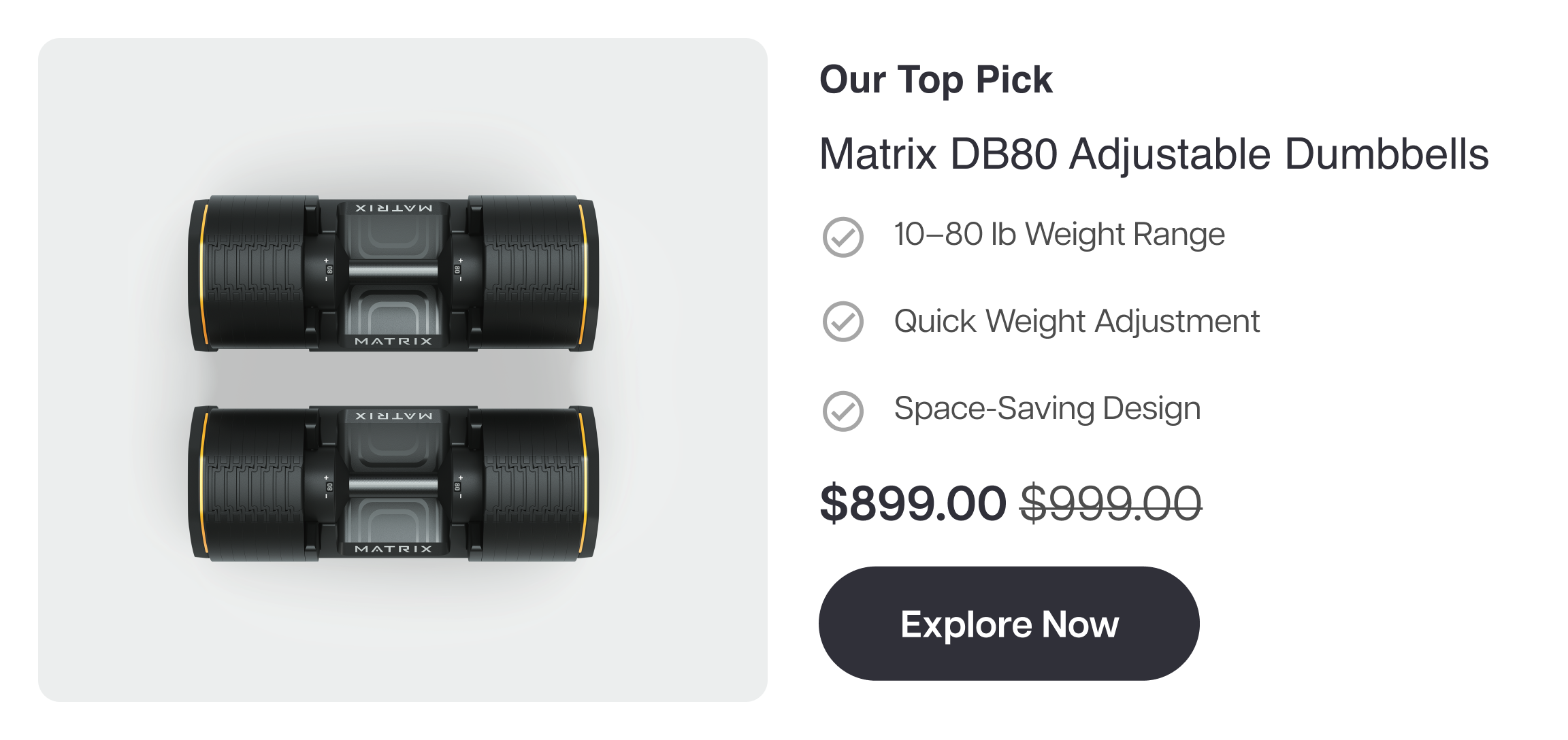 Our Top Pick Matrix DB80 Adjustable Dumbbells ✓ 10–80 lb Weight Range ✓ Quick Weight Adjustment ✓ Space-Saving Design $899.00 Explore Now Our Top Pick Matrix DB80 Adjustable Dumbbells ✓ 10–80 lb Weight Range ✓ Quick Weight Adjustment ✓ Space-Saving Design $899.00 Explore Now