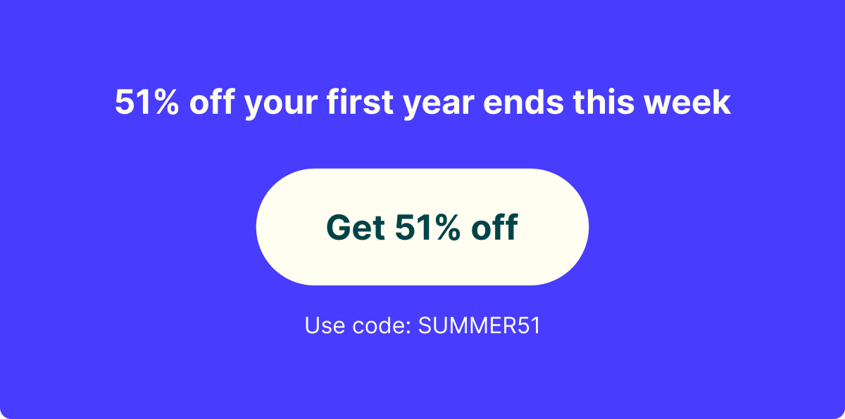 51% off your first year ends this week. Get 51% off. Use code SUMMER51
