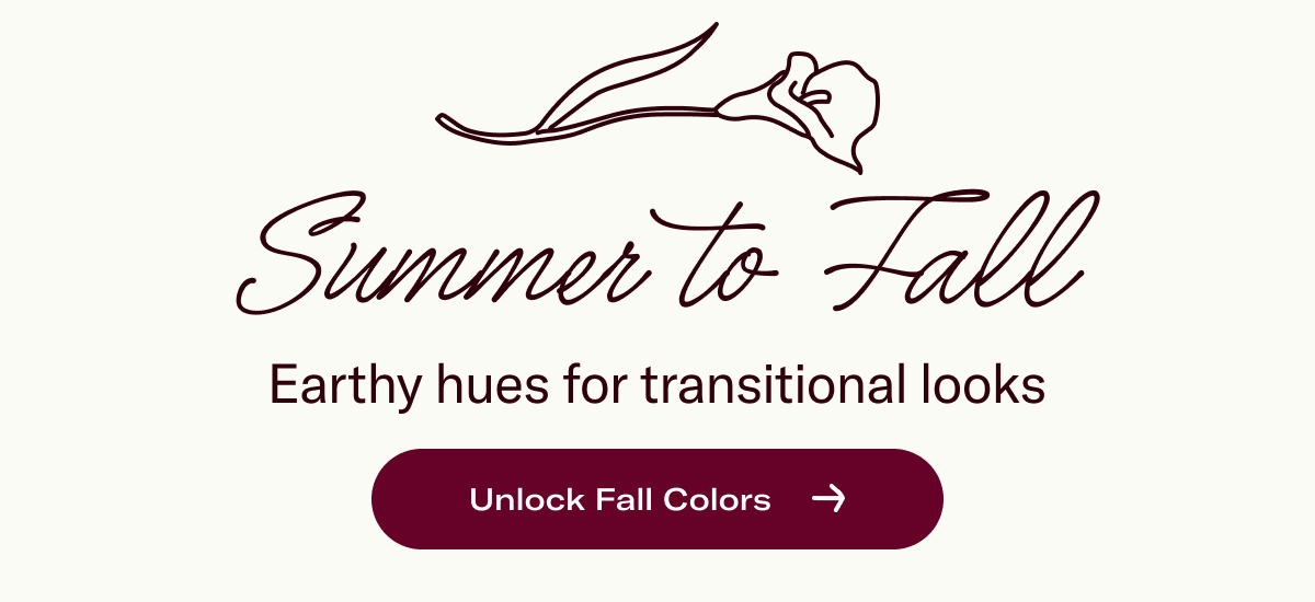 Summer to Fall Earthy hues for transitional looks