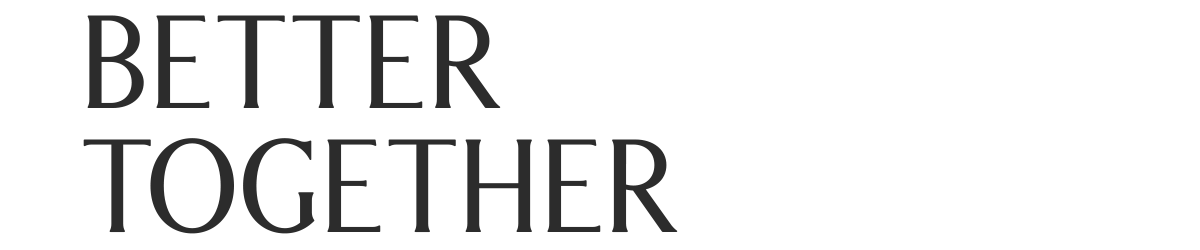 BETTER TOGETHER