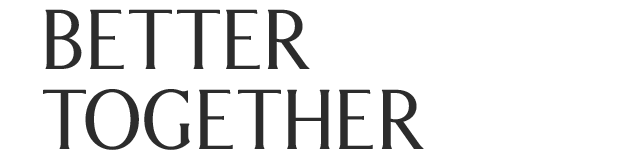 BETTER TOGETHER