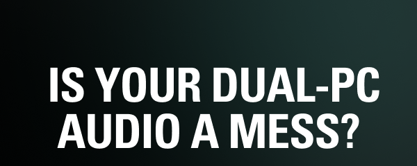  Is your dual-PC audio a mess?