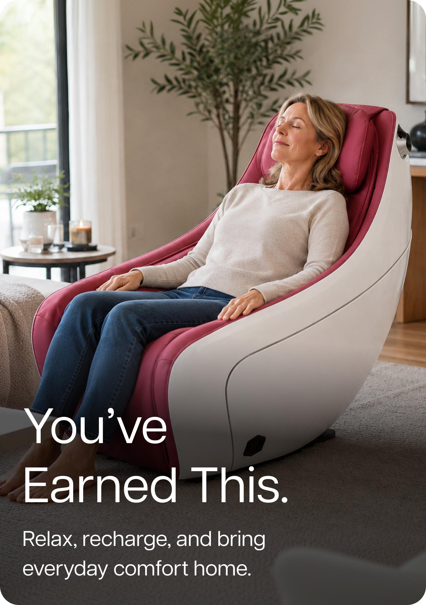 You’ve Earned This. Relax, recharge, and bring everyday comfort home. You’ve Earned This. Relax, recharge, and bring everyday comfort home.