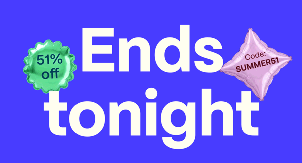 Ends tonight Use code SUMMER51 for 51% off