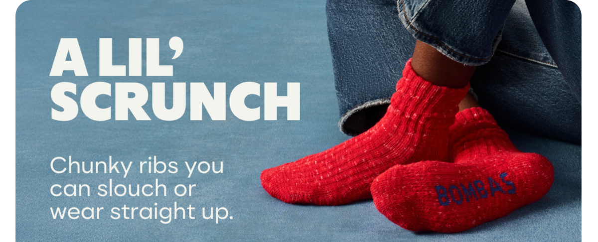 A LIL' SCRUNCH. Chunky ribs you can slouch or wear straight up.