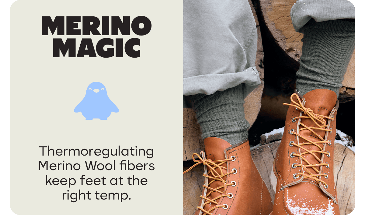 MERINO MAGIC. Thermoregulating Merino Wool fibers keep feet at the right temp.