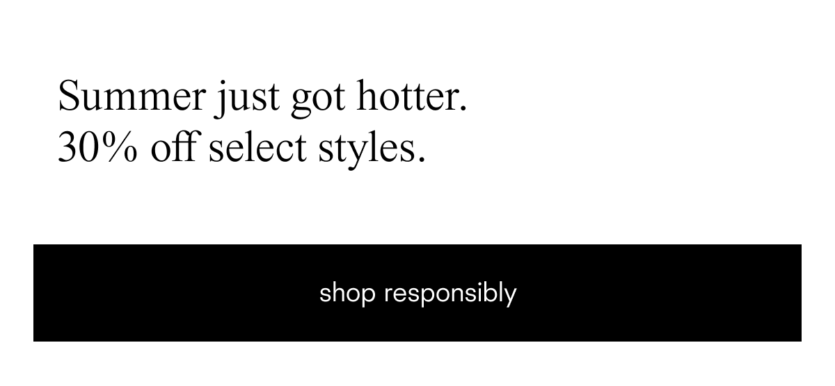 30% off select styles. shop responsibly.