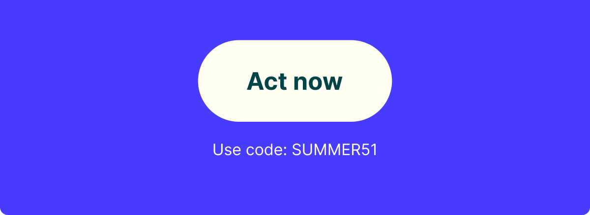 Act now. Use code SUMMER51