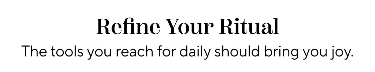 Refine Your Ritual 